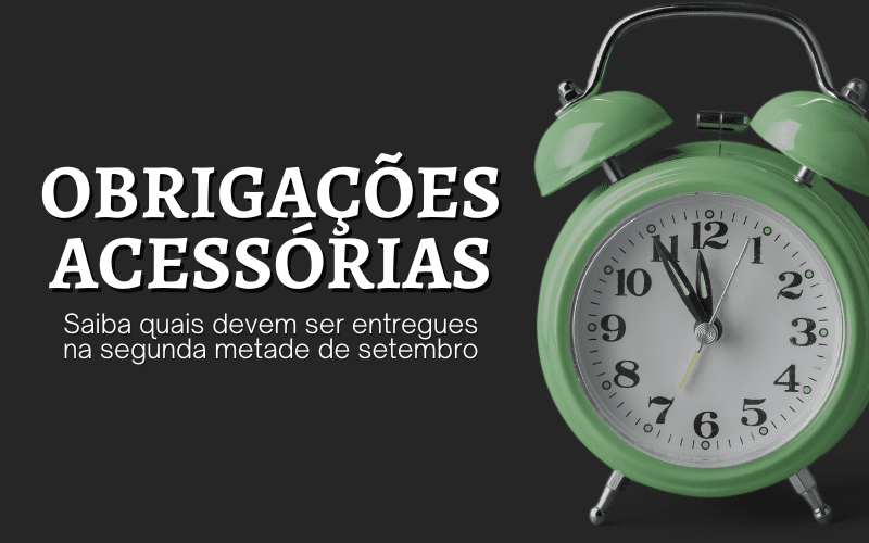 Obrigações acessórias: saiba quais devem ser entregues na segunda metade de setembro